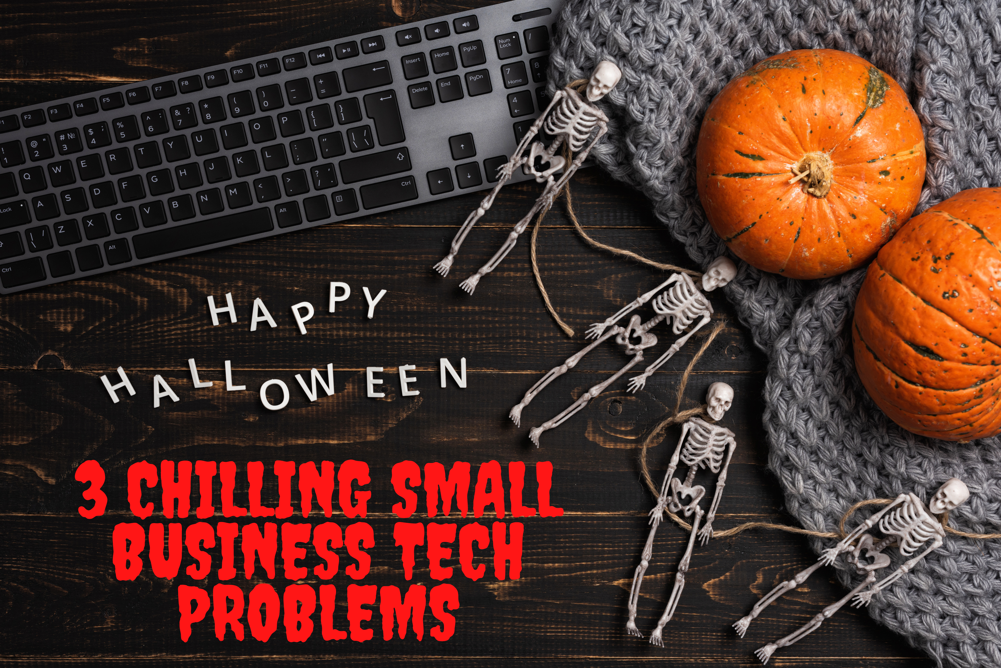 Computer keyboard with skeletons and pumpkins and text reading "Happy Halloween. 3 Chilling Small Business Tech Problems