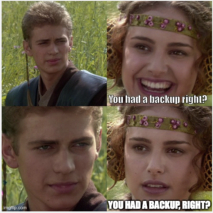 Meme of Padme asking Anakin "he had a backup, right."
